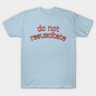 Do Not Resuscitate / Retro Typography Style Design T-Shirt